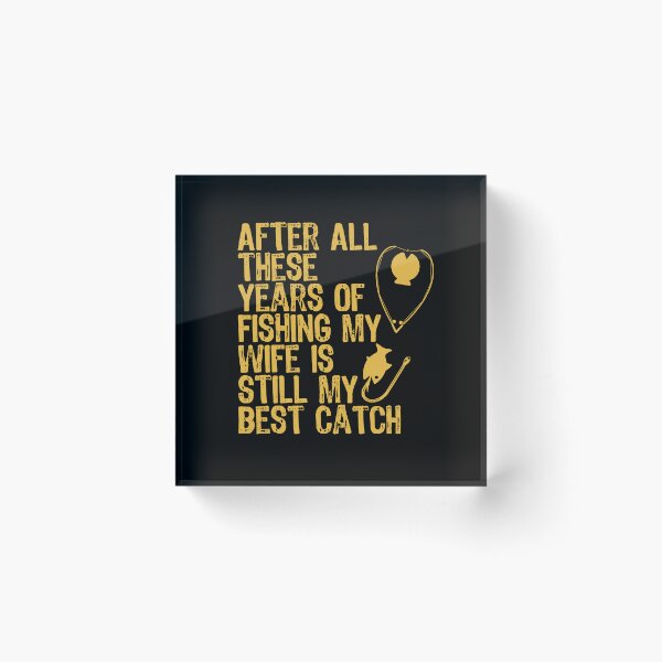 Item preview, After All These Years Of Fishing My Wife Is Still My Best Catch designed and sold by Akimatax ✯✯✯✯✯.