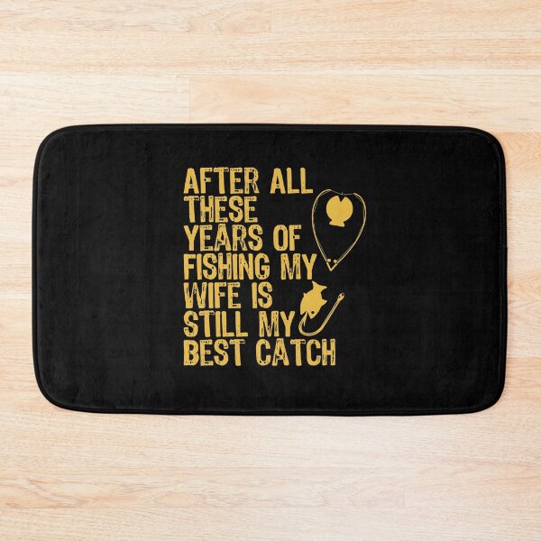 Item preview, After All These Years Of Fishing My Wife Is Still My Best Catch designed and sold by Akimatax ✯✯✯✯✯.