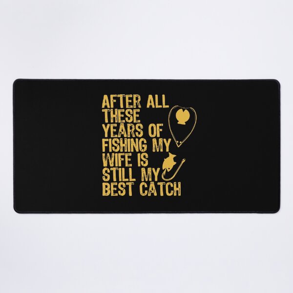 Item preview, After All These Years Of Fishing My Wife Is Still My Best Catch designed and sold by Akimatax ✯✯✯✯✯.