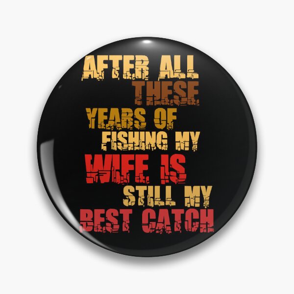 Item preview, After All These Years Of Fishing My Wife Is Still My Best Catch designed and sold by Akimatax ✯✯✯✯✯.