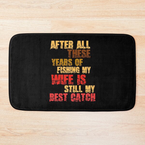 Item preview, After All These Years Of Fishing My Wife Is Still My Best Catch designed and sold by Akimatax ✯✯✯✯✯.