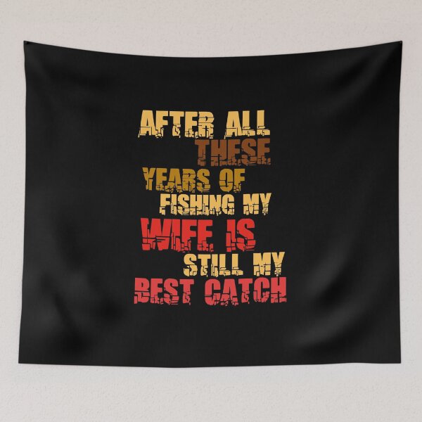 Item preview, After All These Years Of Fishing My Wife Is Still My Best Catch designed and sold by Akimatax ✯✯✯✯✯.