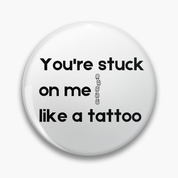 Item preview, You're stuck on me like a tattoo designed and sold by MyStickeroonies.