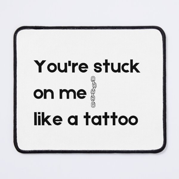 Item preview, You're stuck on me like a tattoo designed and sold by MyStickeroonies.