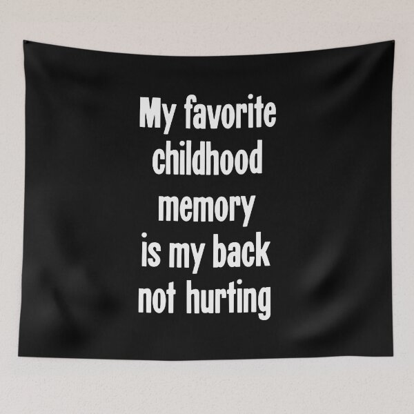 Item preview, My Favorite Childhood Memory Is My Back Not Hurting designed and sold by Good-Looking Corpse.