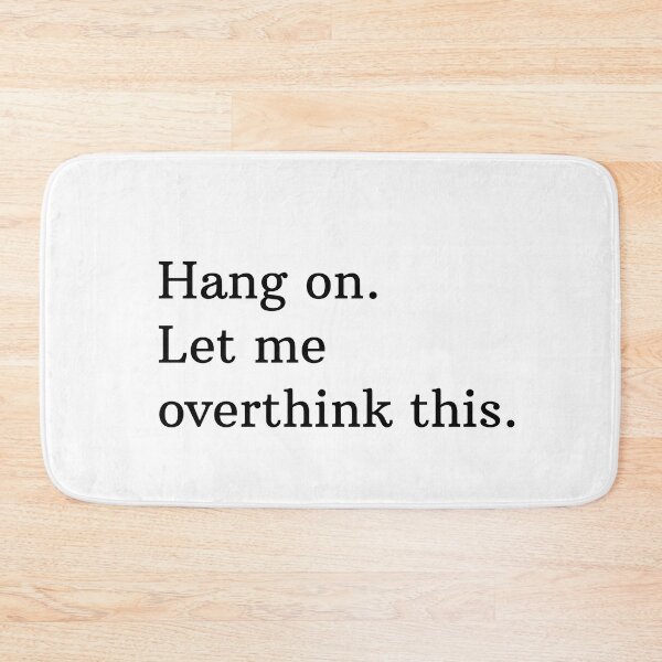 Item preview, Hang on. Let me overthink this. designed and sold by Mirksaz-designs.