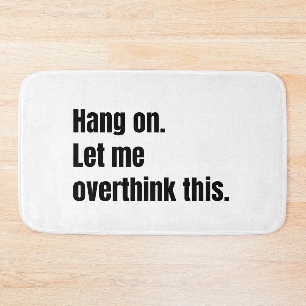 Item preview, Hang on. Let me overthink this. designed and sold by Mirksaz-designs.
