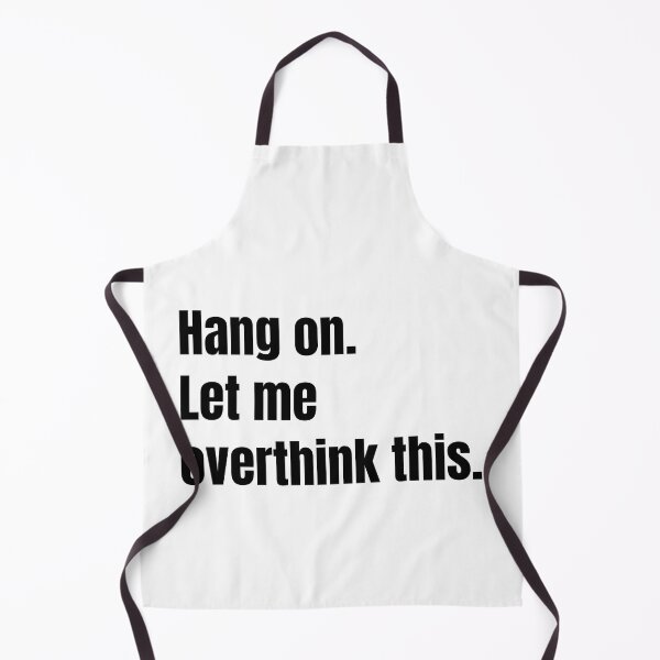 Item preview, Hang on. Let me overthink this. designed and sold by Mirksaz-designs.
