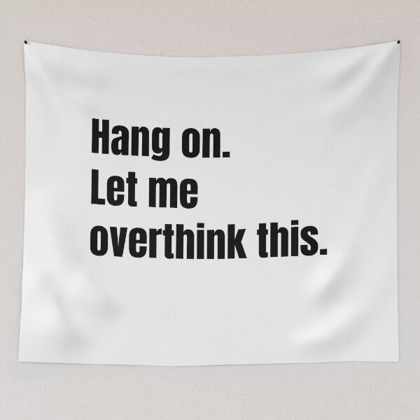 Item preview, Hang on. Let me overthink this. designed and sold by Mirksaz-designs.