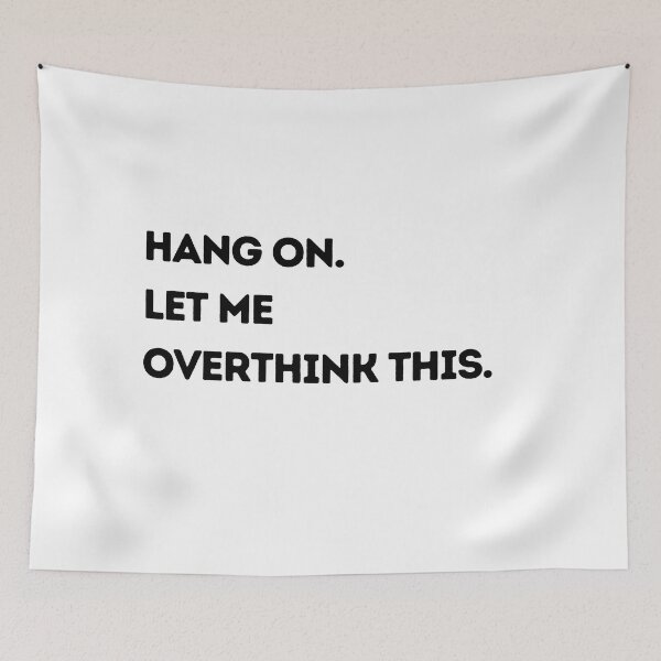 Item preview, Hang on. Let me overthink this. designed and sold by Mirksaz-designs.