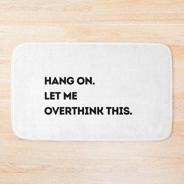 Item preview, Hang on. Let me overthink this. designed and sold by Mirksaz-designs.