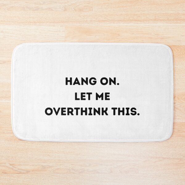 Item preview, Hang on. Let me overthink this. designed and sold by Mirksaz-designs.