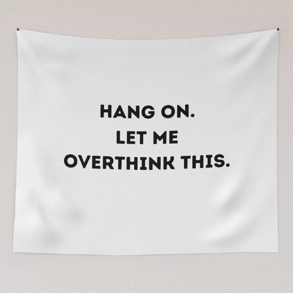 Item preview, Hang on. Let me overthink this. designed and sold by Mirksaz-designs.