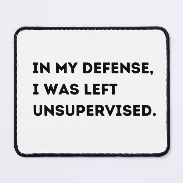 Item preview, In my defence, I was left unattended. designed and sold by Mirksaz-designs.