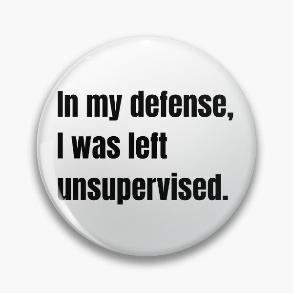 Item preview, In my defence, I was left unattended. designed and sold by Mirksaz-designs.