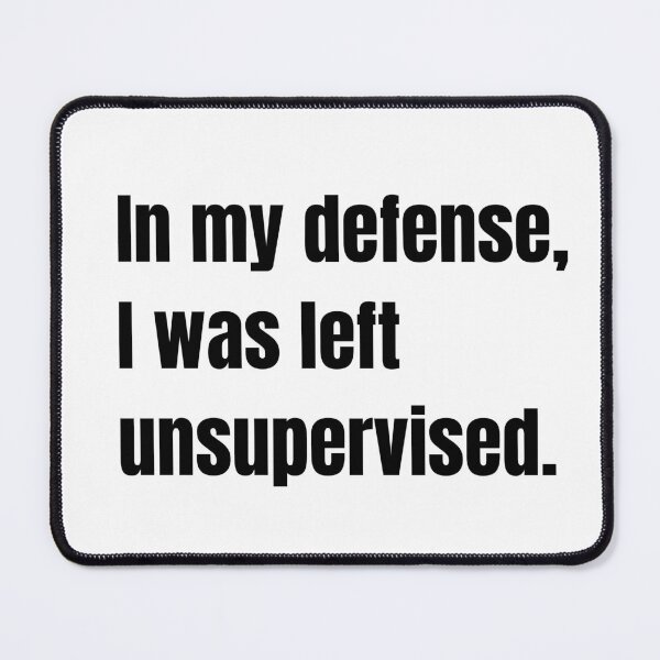 Item preview, In my defence, I was left unattended. designed and sold by Mirksaz-designs.