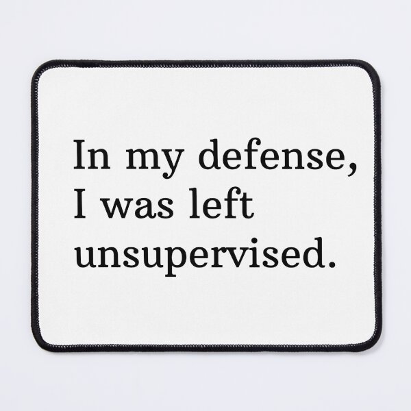 Item preview, In my defence, I was left unattended. designed and sold by Mirksaz-designs.