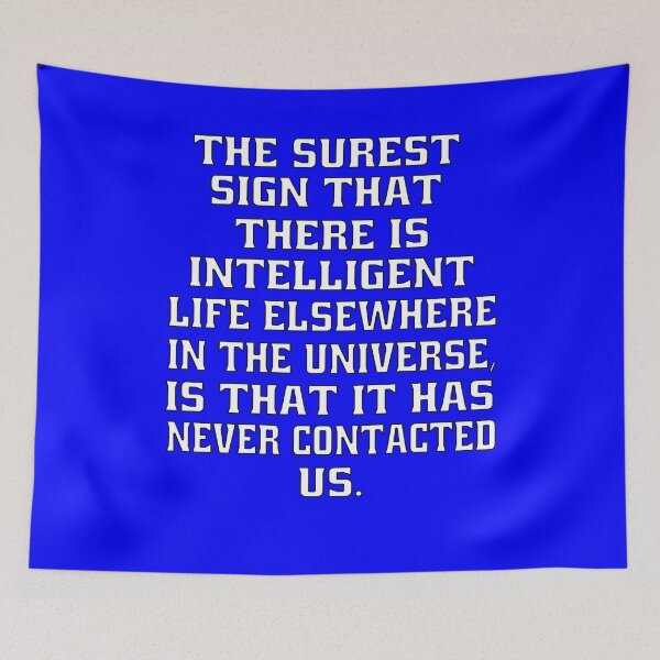 Item preview, Funny Sarcastic The Surest Sign That There Is Intelligent Life Elsewhere In The Universe designed and sold by fantasticdesign.