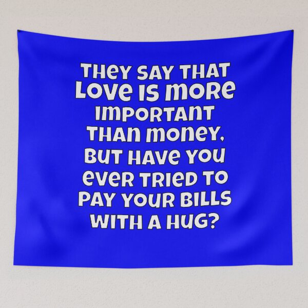 Item preview, Funny Sarcastic They Say That Love Is More Important Than Money designed and sold by fantasticdesign.