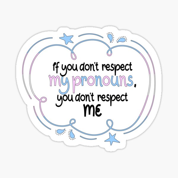 If you don't respect my pronouns, you don't respect me Sticker