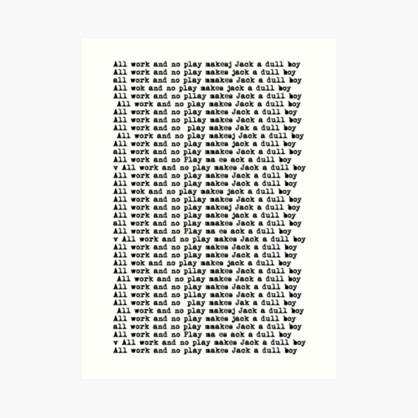 all work and no play makes jack a dull boy Art Print