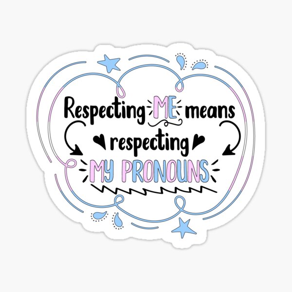 Respecting me means respecting my pronouns Sticker