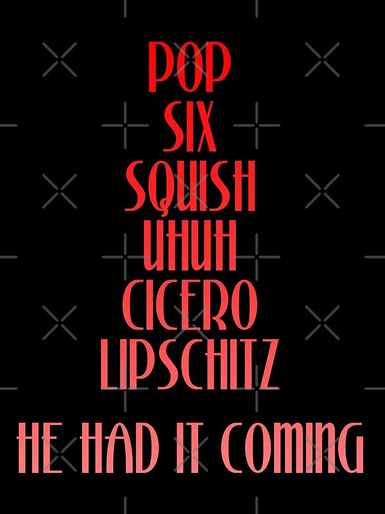 Pop Squish Six Squish Cicero Lipschitz - Chicago Movie Quote" Poster for by everything-shop | Redbubble