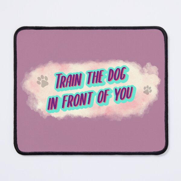 Item preview, Train the dog in front of you designed and sold by kookycomet.