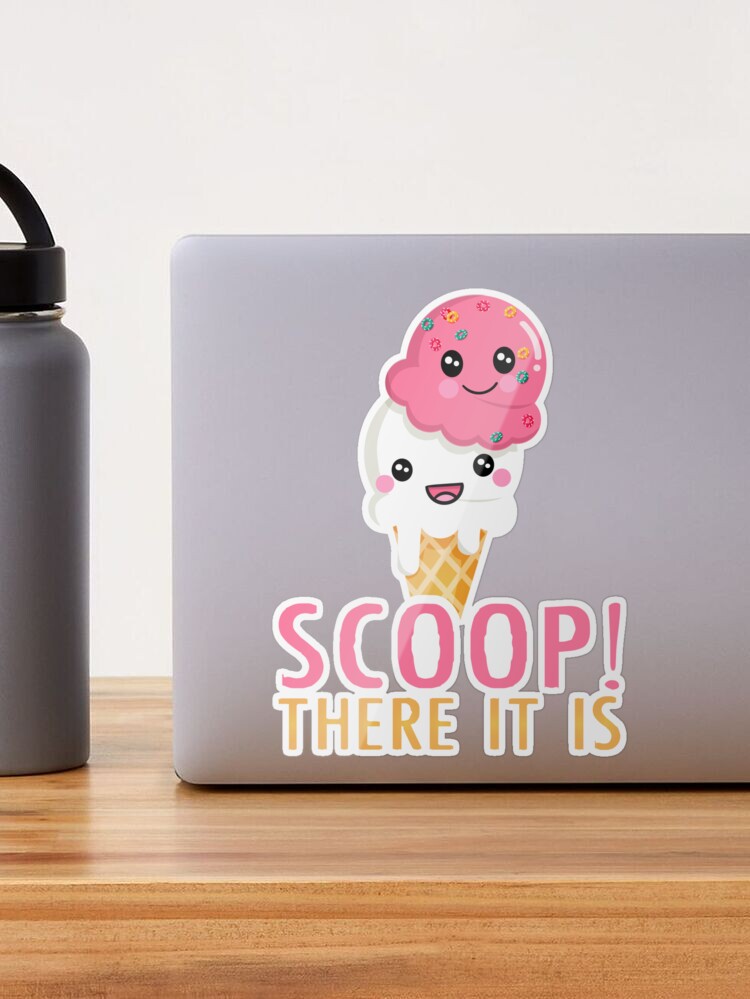 Scoop There It is Funny Ice Cream Sticker for Sale by OSJtshirt