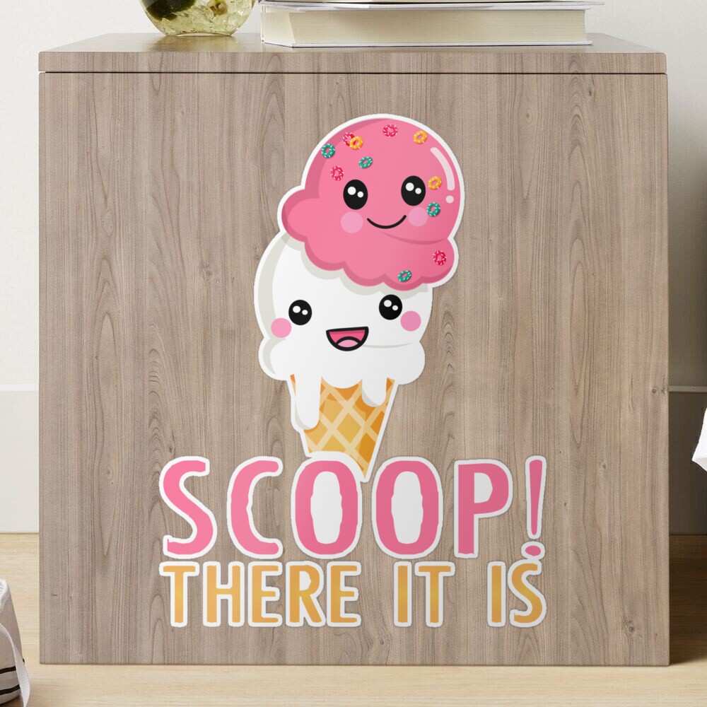 Scoop There It is Funny Ice Cream Sticker for Sale by OSJtshirt