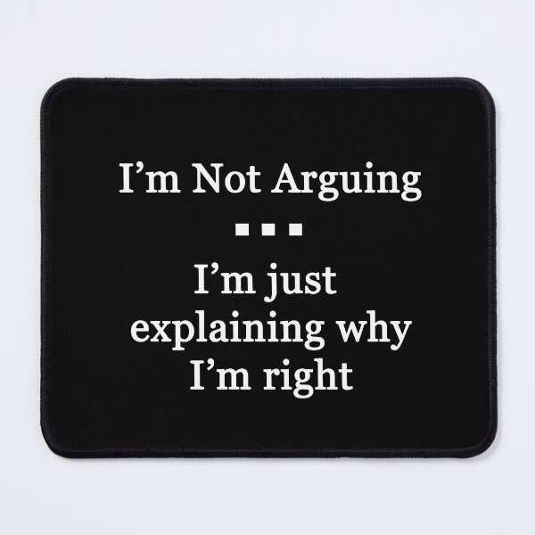 Item preview, I'm Not Arguing.  I'm Just Explaining Why I'm Right designed and sold by Chris  Bradshaw.