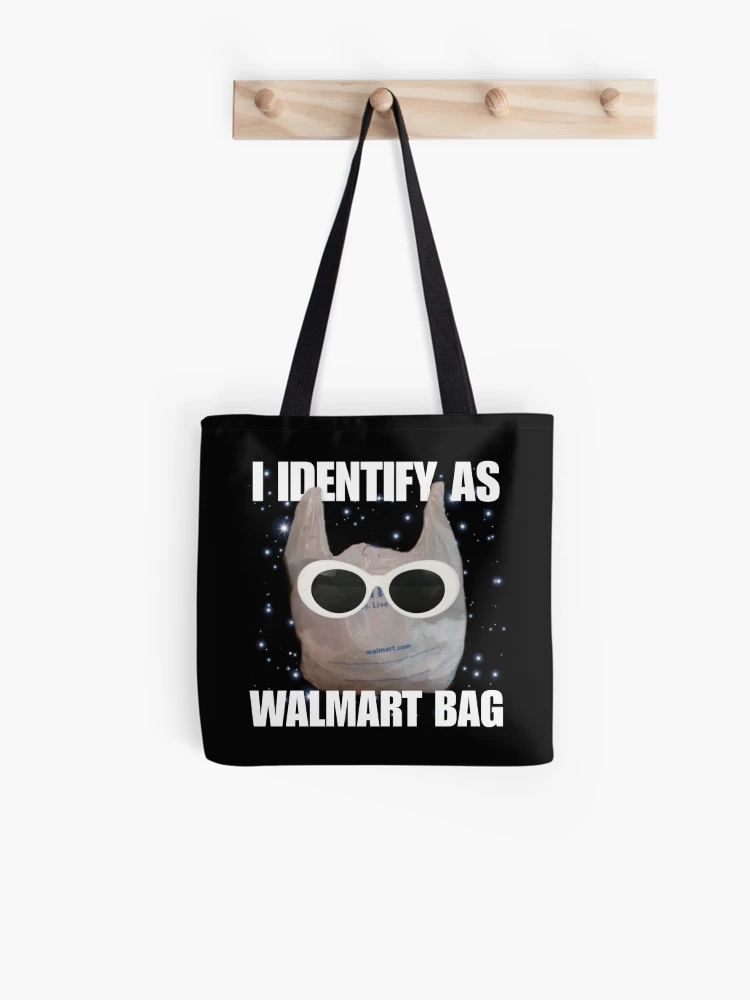 I Identify As Walmart Bag - Funny Meme - Absurd Humor