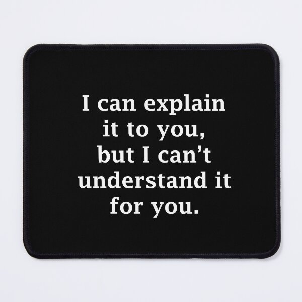 Item preview, I Can Explain it to You, But I Can't Understand it for You designed and sold by Chris Bradshaw.