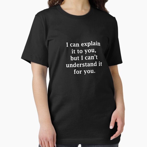 Item preview, I Can Explain it to You, But I Can't Understand it for You designed and sold by Chris  Bradshaw.