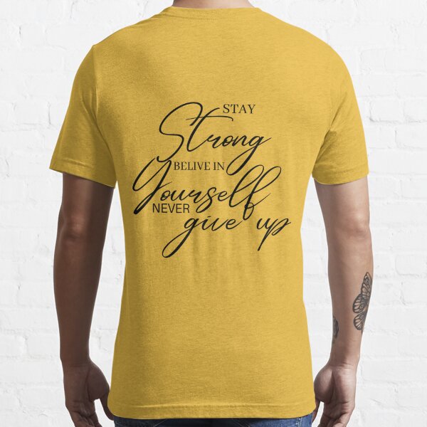 Stay strong believe in yourself never give up' Men's T-Shirt