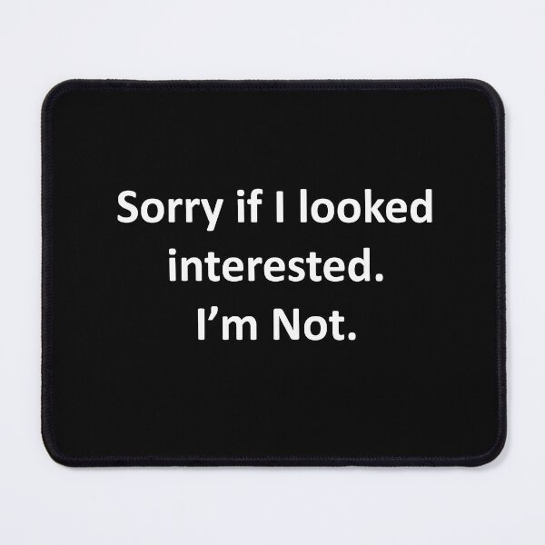 Item preview, Sorry If I Looked Interested.  I'm Not. designed and sold by Chris  Bradshaw.
