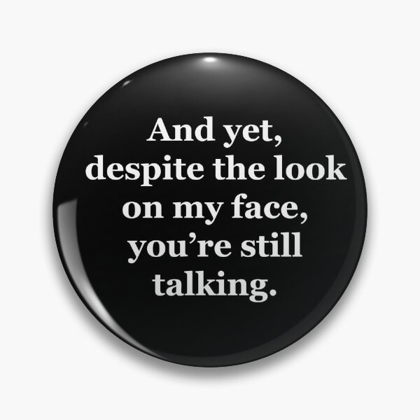 Item preview, And Yet, Despite the Look on my Face, You're Still Talking designed and sold by Chris  Bradshaw.