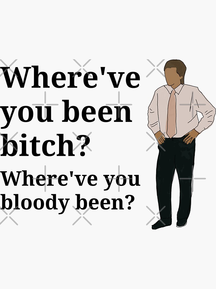 "Where've you been bitch?" Sticker for Sale by greggfriedrice Redbubble