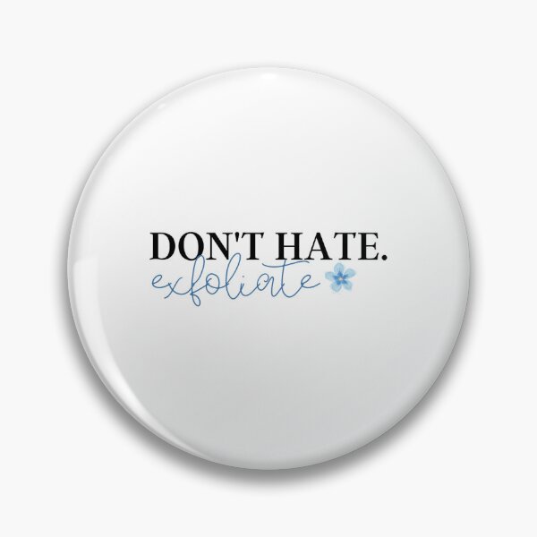 Item preview, Don_t Hate, Exfoliate  designed and sold by SabineKish9.