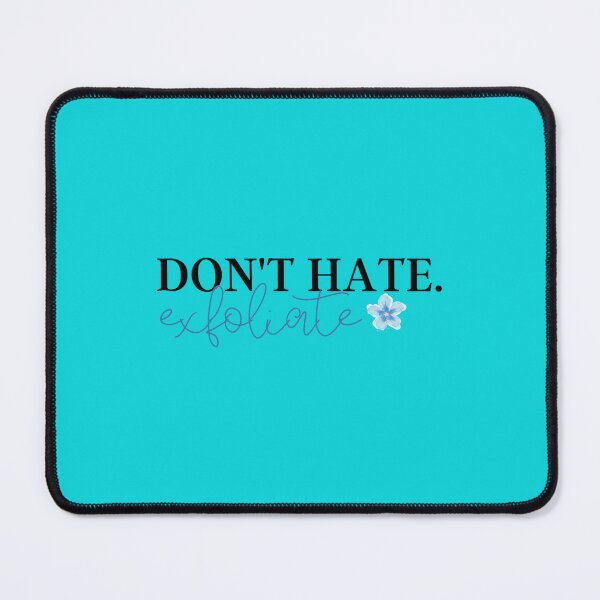 Item preview, Don_t Hate, Exfoliate designed and sold by SabineKish9.