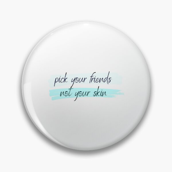 Item preview, Pick Your Friends, NOT Your Skin! designed and sold by SabineKish9.