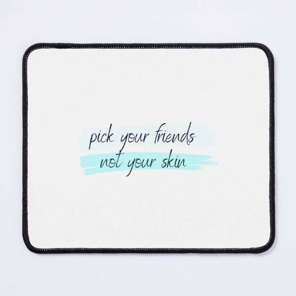 Item preview, Pick Your Friends, NOT Your Skin! designed and sold by SabineKish9.