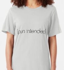(pun intended) Slim Fit T-Shirt