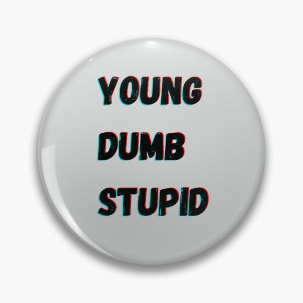Item preview, Young dumb stupid designed and sold by EnchantedThread.