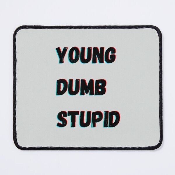 Item preview, Young dumb stupid designed and sold by EnchantedThread.