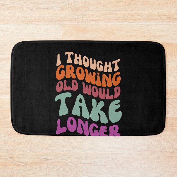 Item preview, I thought growing old would take longer designed and sold by danielliamgill.