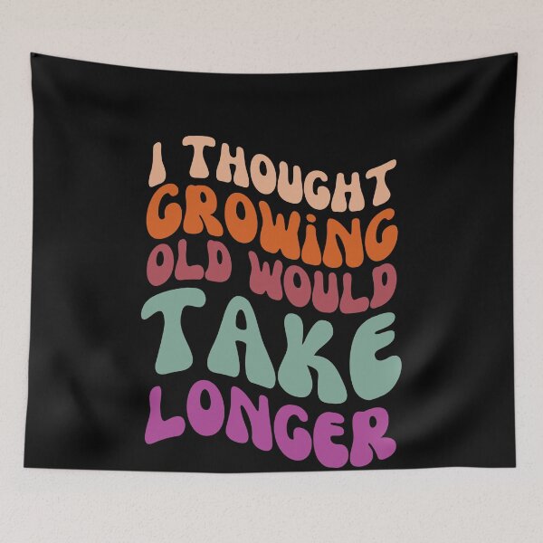 Item preview, I thought growing old would take longer designed and sold by danielliamgill.