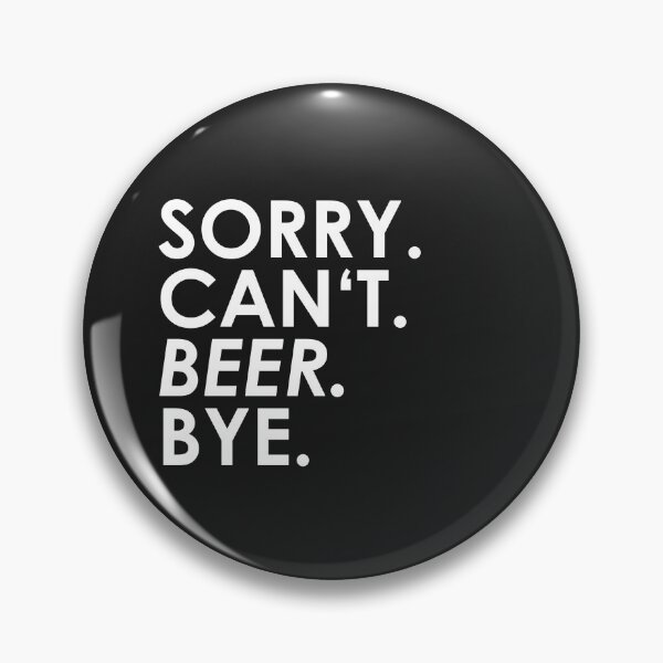 Item preview, sorry Can not. Beer. Bye. designed and sold by ponat.