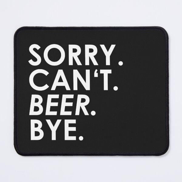 Item preview, sorry Can not. Beer. Bye. designed and sold by ponat.