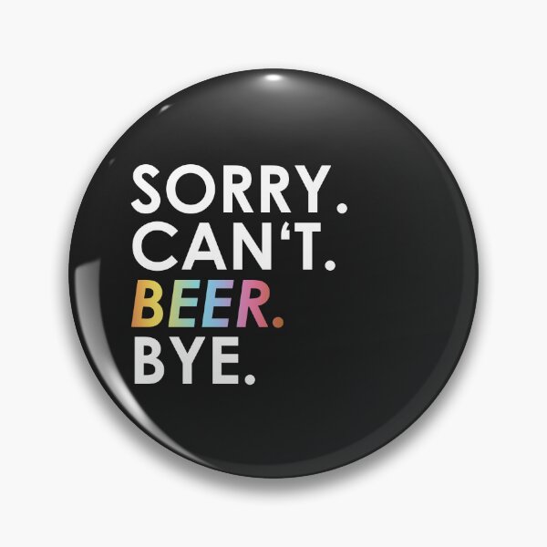 Item preview, Copy of Sorry. Can not. Beer. Bye. designed and sold by ponat.